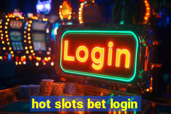 hot slots bet login